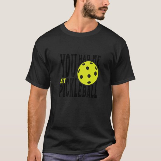 Pickleball Player Saying You Had Me At Pickleball T-shirt (Voorkant)