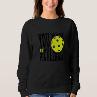 Pickleball Player Saying You Had Me At Pickleball Trui