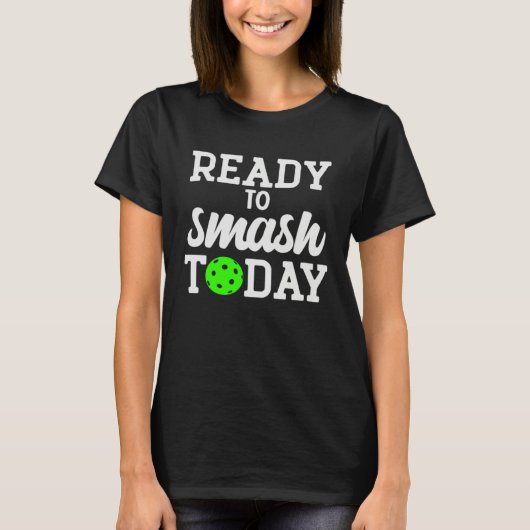 Pickleball Ready To Smash Today T-shirt (Voorkant)