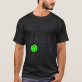 Pickleball Ready To Smash Today T-shirt (Voorkant)