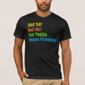 Pickleball - Slecht Net, Slechte Bal, Slechte Padd T-shirt (Voorkant)