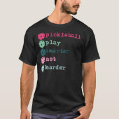 Pickleball spelen slimmer niet moeilijker t-shirt (Voorkant)