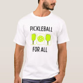 Pickleball voor alle paddels en bal t-shirt (Voorkant)