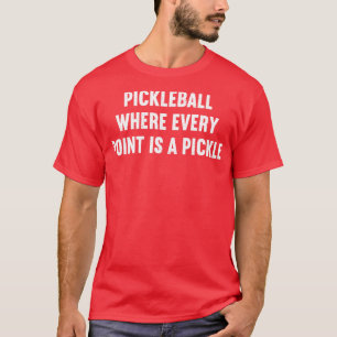 Pickleball waar elk punt een augurk is t-shirt