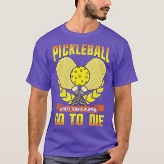 Pickleball waar tennisspelers sterven t-shirt