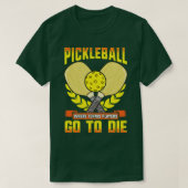 Pickleball waar tennisspelers sterven t-shirt (Design voorkant)