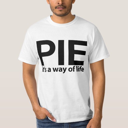 PIE, het is een manier van leven T-Shirt (Voorkant)