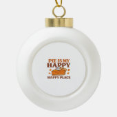 Pie is My Happy Place - Schattigee pompoentaart Th Keramische Bal Ornament (Voorkant)