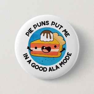 Pie Puns zette me in een goede ala-mode grappige p Ronde Button 5,7 Cm