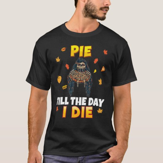 Pie Till The Day I Die Pizza Party Thanksgiving Tu T-shirt (Voorkant)