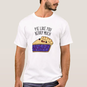 Pie zoals jij Berry Much Funny Pie Pun T-shirt