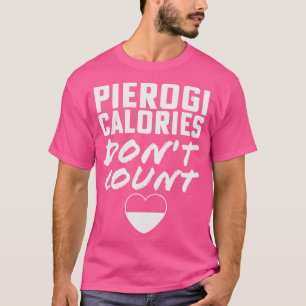 Pierogi Calorieën Dont Count Poolse Dyngus Dag T-shirt