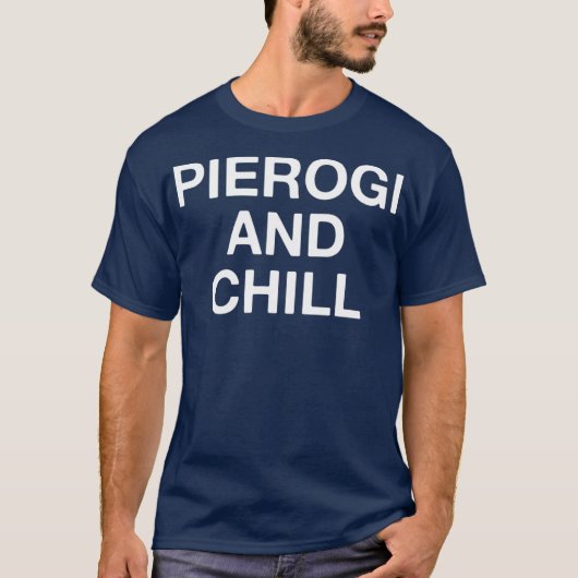 Pierogi en Chill Funny Poland Food Lover T-shirt (Voorkant)