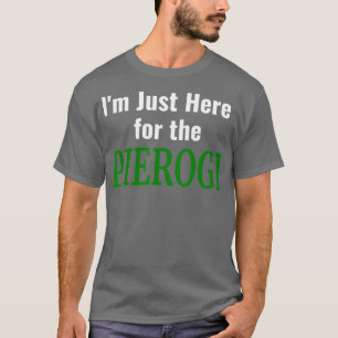 Pierogi Im Just Here voor de Pierogies Pools T-shirt