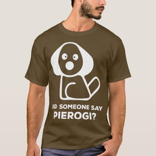 Pierogi Kielbasa... ik zei Perogi... T-shirt (Voorkant)