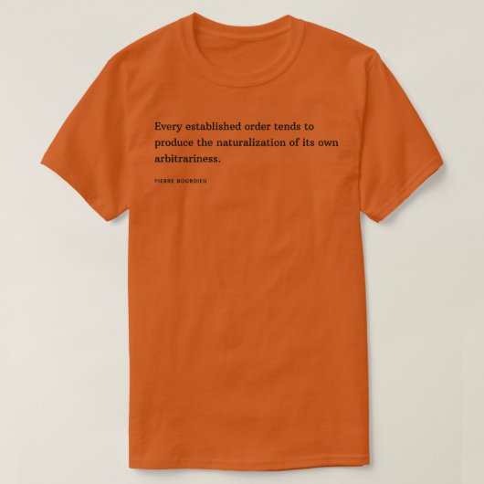 Pierre Bourdieu Citaat Elke vastgestelde orde neig T-shirt (Design voorkant)