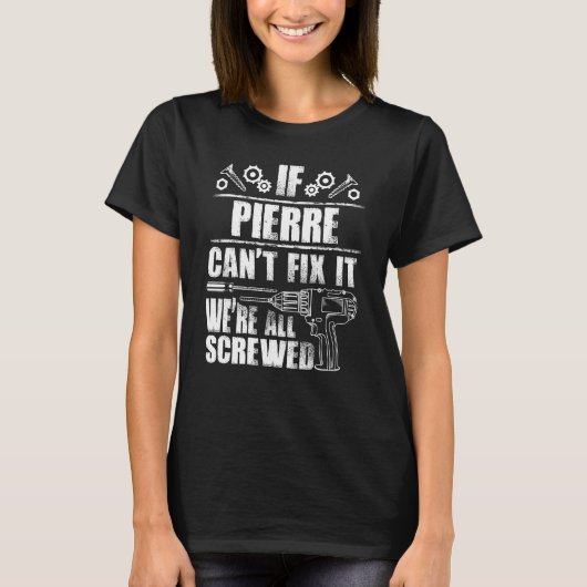 Pierre Name Fix it Funny Birthday Personalized Da T-shirt (Voorkant)