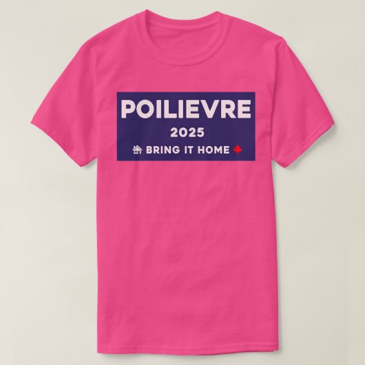 Pierre Poilievre Breng Het Thuis 2025 1 T-shirt (Design voorkant)