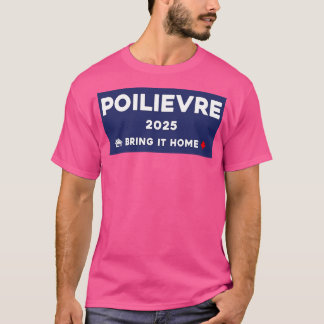Pierre Poilievre Breng Het Thuis 2025 1 T-shirt