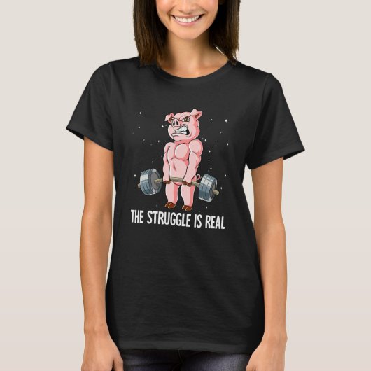 Pig Gym Weight Training The Struggle Is Real T-shirt (Voorkant)