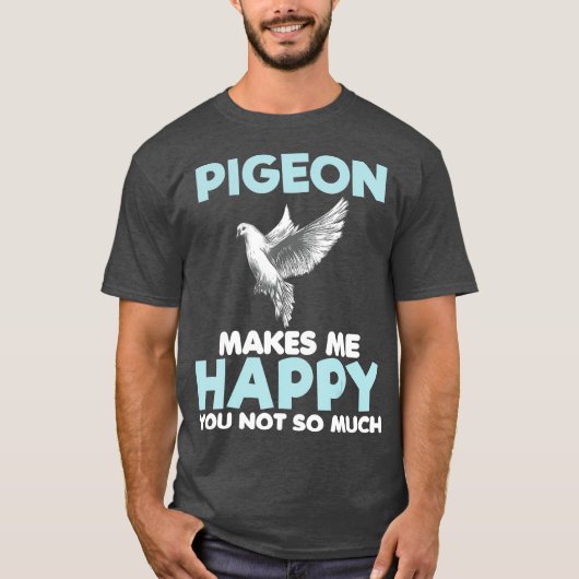 Pigeon Makes Me Happy Funny Gift Lover Women T-shirt (Voorkant)