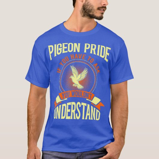 Pigeon Pride If You Have To Ask Gift Tshirt (Voorkant)