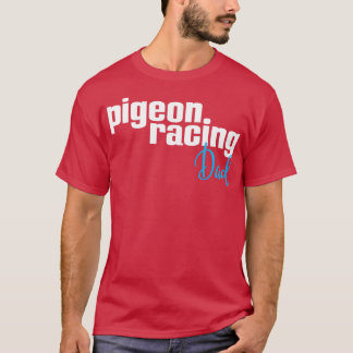 Pigeon Racing Dad 2 T-shirt