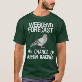 Pigeon Racing   Funny Weekend Forecast T-shirt (Voorkant)
