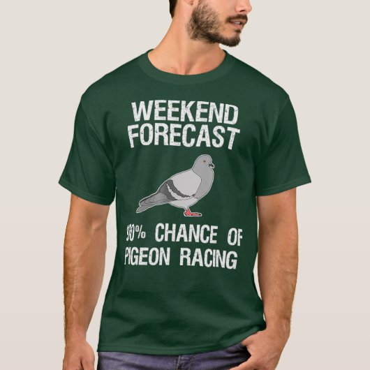 Pigeon Racing   Funny Weekend Forecast T-shirt (Voorkant)