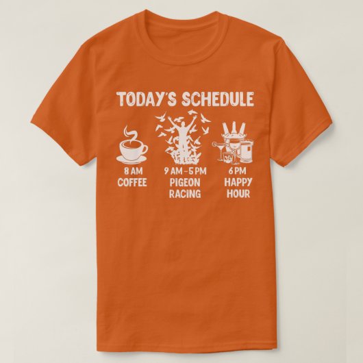 Pigeon Racing Gift Today's Schedule T-shirt (Design voorkant)
