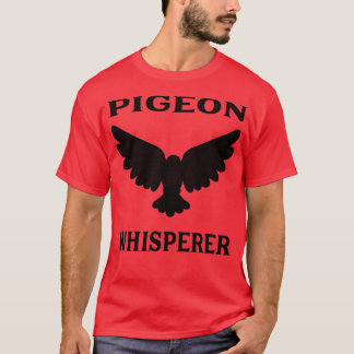 Pigeon Whisperer 4 T-shirt