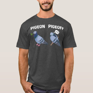 Pigeons Birds Lover Gift Funny Pigeon Pigeoff T-shirt