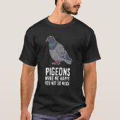 Pigeons maken me blij dat je niet zo veel grappige t-shirt (Voorkant)