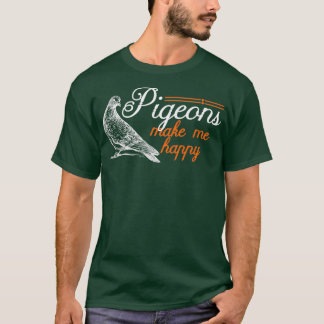 Pigeons maken me blij met grappige vogelwaardes t-shirt