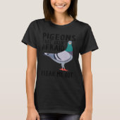 Pigeons That Aren't Afraid Freak Me Out T-shirt (Voorkant)