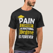 Pijn in Phd-graad is tijdelijk een doctoraatsgraad T-shirt (Voorkant)