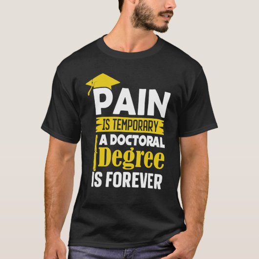 Pijn in Phd-graad is tijdelijk een doctoraatsgraad T-shirt (Voorkant)