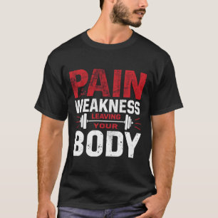 Pijn Is Alleen Zwakte Die Je Lichaam Verlaat–Man T T-shirt