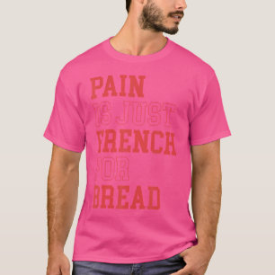 Pijn is gewoon Frans voor brood grappig lopende sp T-shirt
