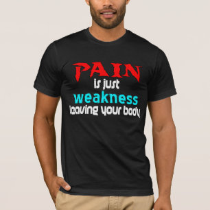 Pijn is gewoon zwakte die je lichaam achterlaat t-shirt