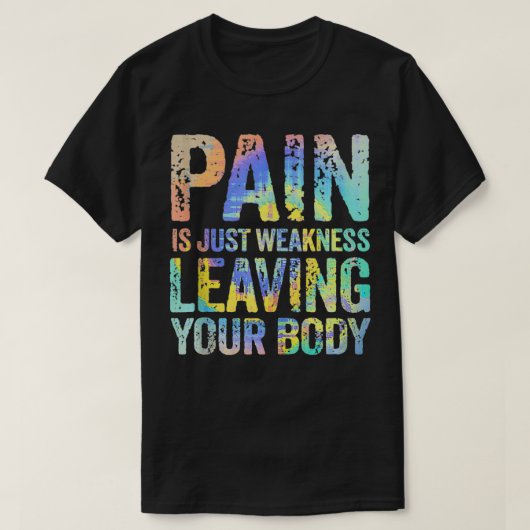 Pijn is gewoon zwakte waardoor je lichaam training t-shirt (Design voorkant)