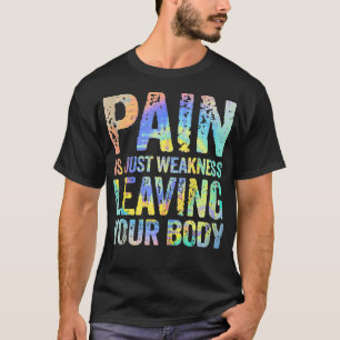 Pijn is gewoon zwakte waardoor je lichaam training t-shirt