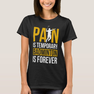 Pijn is tijdelijk badminton voor eeuwig Badminton  T-shirt