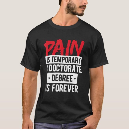 Pijn is tijdelijk doctoraat is voor altijd PhD T-shirt (Voorkant)
