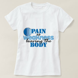 Pijn is zwakte, waardoor het lichaam achterblijft t-shirt