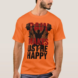 Pijn maakt ons gelukkig - Zware taken Motiverend T-shirt