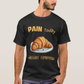 Pijn vandaag, croissant morgen t-shirt (Voorkant)