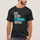 Pijpfitter Eat Slaap Loodgieterij Herhaal Loodgiet T-shirt (Voorkant)