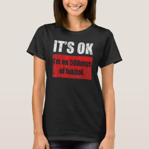 Pil Humor Sarcastisch Ik ben op 500mgs van Fukitol T-shirt