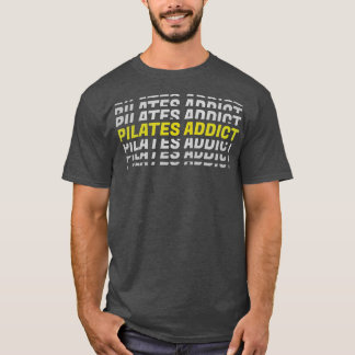 Pilates Addicate I Love Pilates Pilates Lover 4 T-shirt